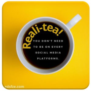 Reali-tea! you don't need to be on every social media platforms.