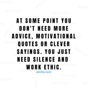 You Just Need Silence and Work Ethic.