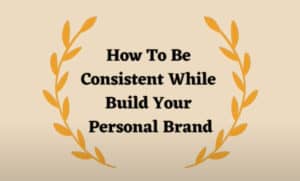 How To Be Consistent While Build Your Personal Brand