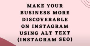 MAKE YOUR BUSINESS MORE DISCOVERABLE ON INSTAGRAM USING ALT TEXT INSTAGRAM SEO