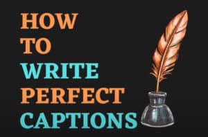 How to Write Perfect Captions
