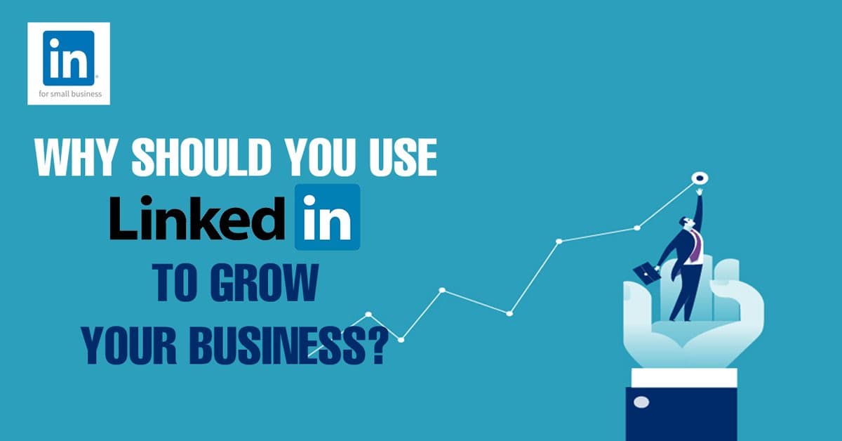 Why Should You Use Linkedin To Grow Your Business