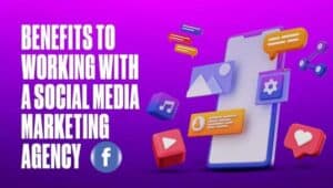 The Benefits of Working with a Social Media Marketing Agency