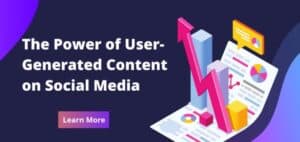 The Power of User-Generated Content in Social Media Marketing