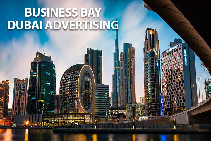 Business Bay Dubai and Business Bay Crossing Dubai Advertising