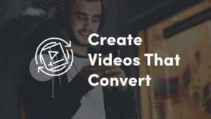 Videos that convert